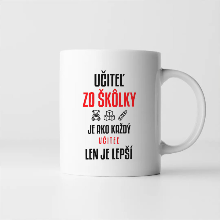 Učiteľ zo škôlky je ako každý učiteľ, len je lepší - keramický hrnček s potlačou