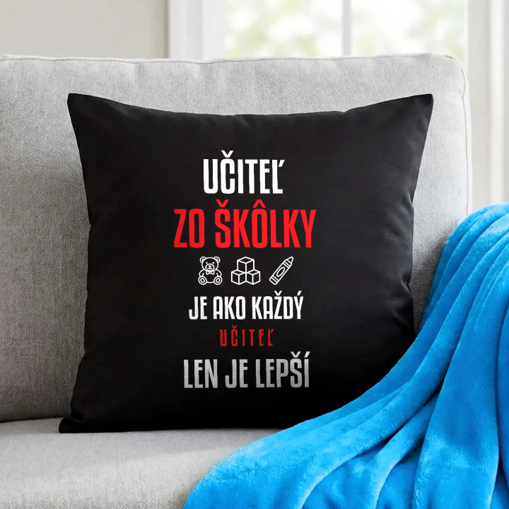 Učiteľ zo škôlky je ako každý učiteľ, len je lepší - čierny vankúš s potlačou