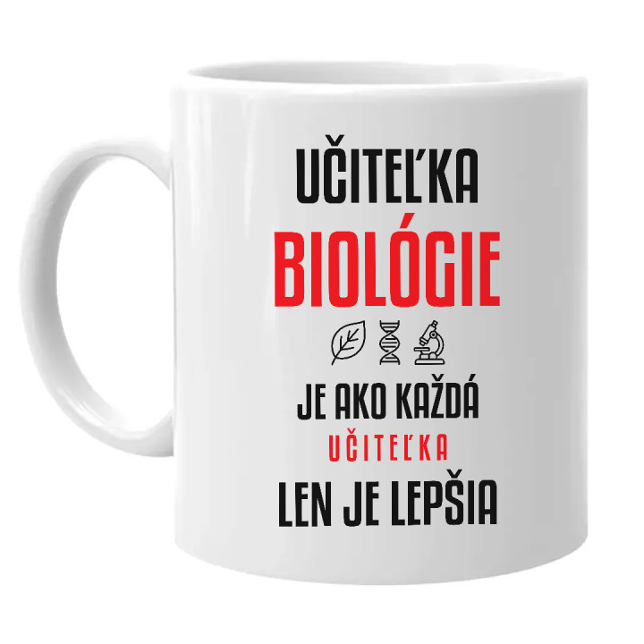 Učiteľka biológie je ako každá učiteľka, len je lepšia - keramický hrnček s potlačou