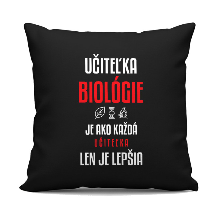 Učiteľka biológie je ako každá učiteľka, len je lepšia - čierny vankúš s potlačou
