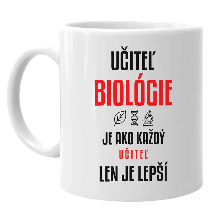 Učiteľ biológie je ako každý učiteľ, len je lepší - keramický hrnček s potlačou