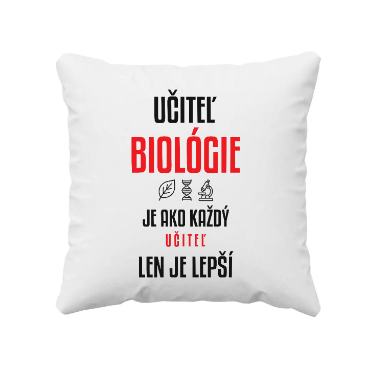 Učiteľ biológie je ako každý učiteľ, len je lepší - vankúš s potlačou