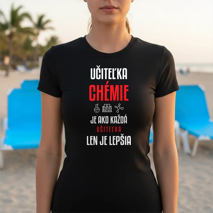 Učiteľka chémie je ako každá učiteľka, len je lepšia - dámske tričko s potlačou