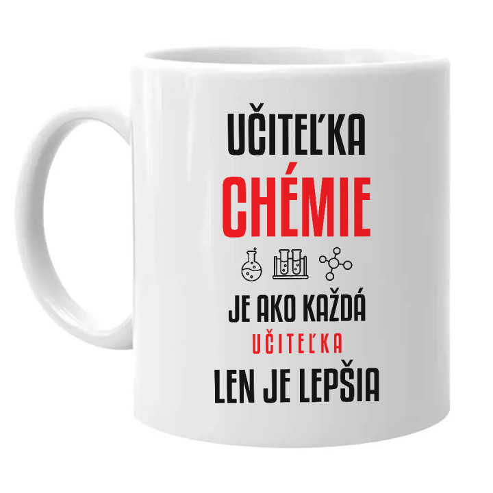 Učiteľka chémie je ako každá učiteľka, len je lepšia - keramický hrnček s potlačou