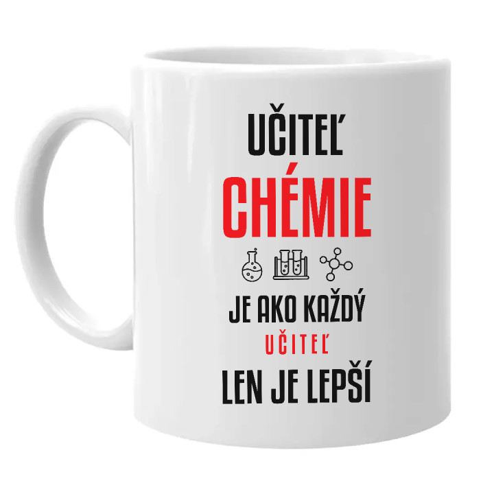 Učiteľ chémie je ako každý učiteľ, len je lepší - keramický hrnček s potlačou