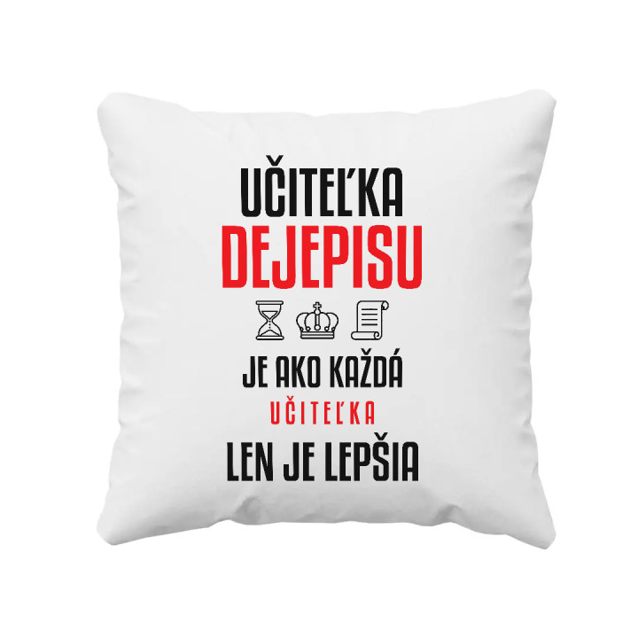 Učiteľka dejepisu je ako každá učiteľka, len je lepšia - vankúš s potlačou