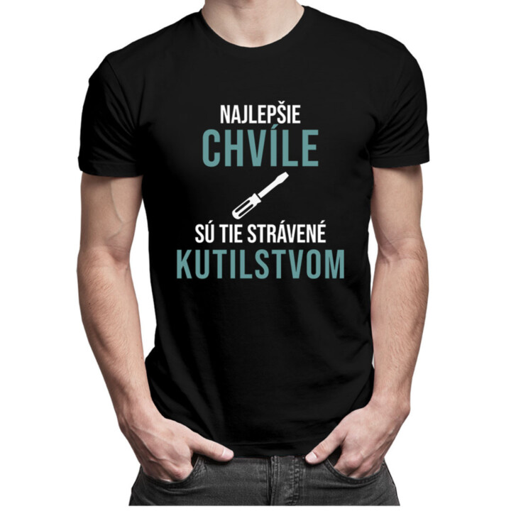 Najlepšie chvíle sú tie strávené kutilstvom - pánske tričko s potlačou