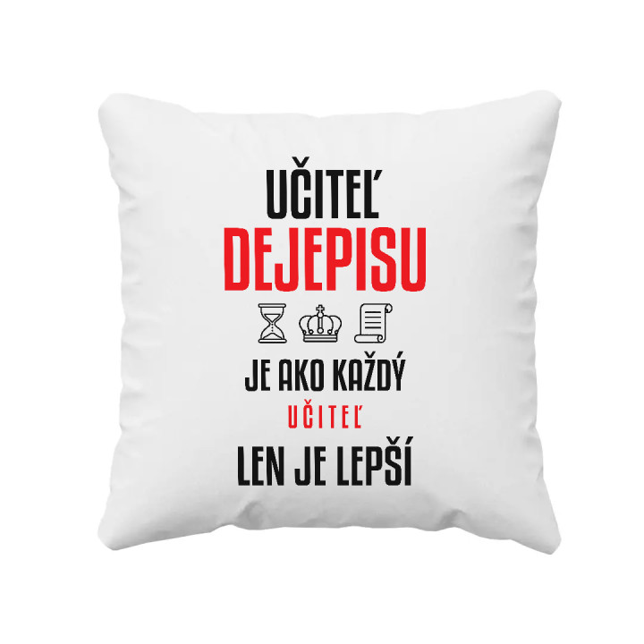 Učiteľ dejepisu je ako každý učiteľ, len je lepší - vankúš s potlačou