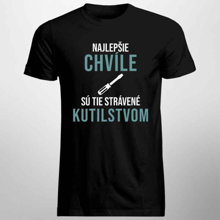 Najlepšie chvíle sú tie strávené kutilstvom - pánske tričko s potlačou