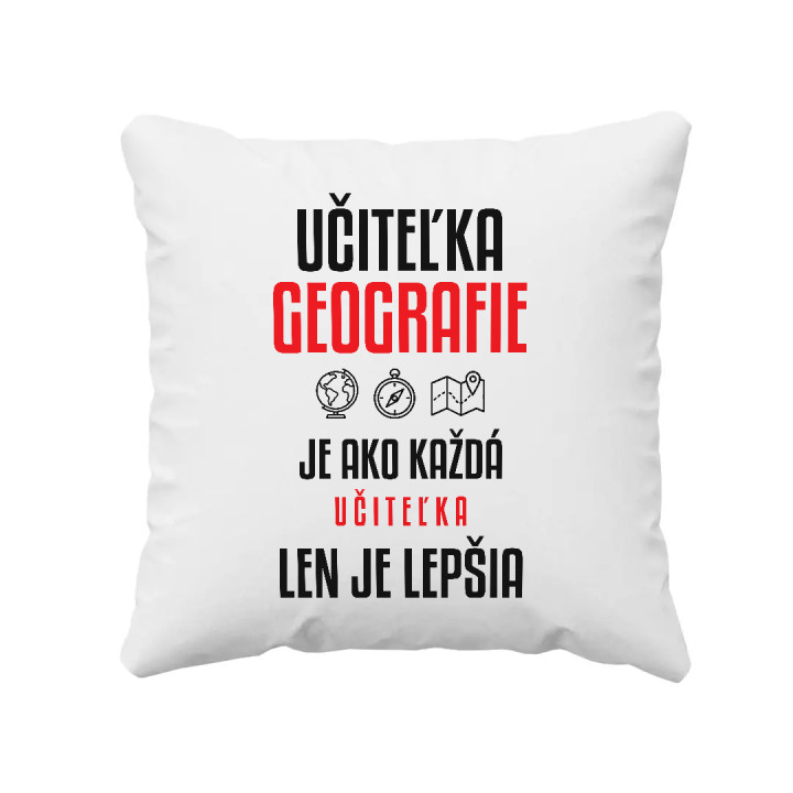 Učiteľka geografie je ako každá učiteľka, len je lepšia - vankúš s potlačou