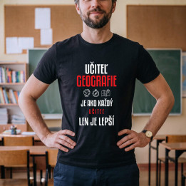 Učiteľ geografie je ako každý učiteľ, len je lepší - pánske tričko s potlačou