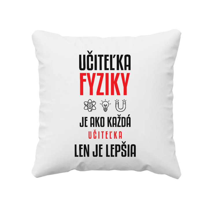 Učiteľka fyziky je ako každá učiteľka, len je lepšia - vankúš s potlačou