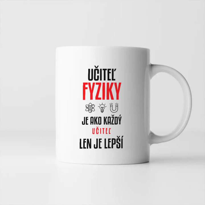 Učiteľ fyziky je ako každý učiteľ, len je lepší - keramický hrnček s potlačou