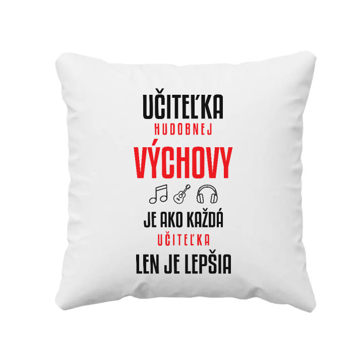 Učiteľka hudobnej výchovy je ako každá učiteľka, len je lepšia - vankúš s potlačou