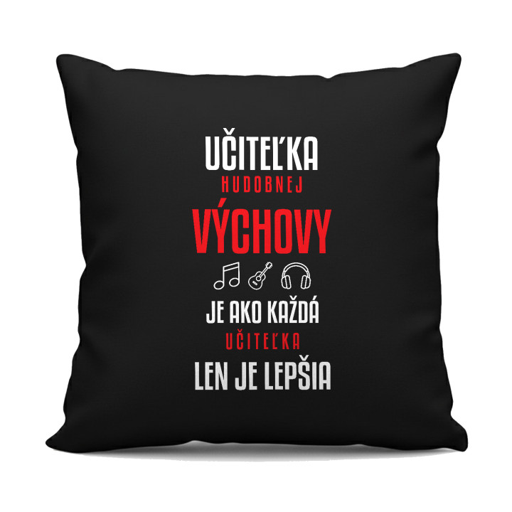 Učiteľka hudobnej výchovy je ako každá učiteľka, len je lepšia - čierny vankúš s potlačou