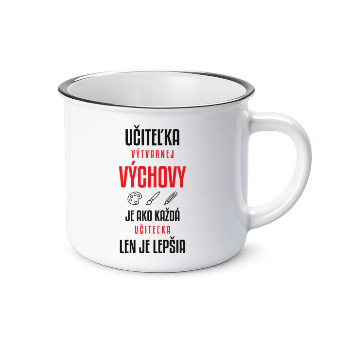 Učiteľka výtvarnej výchovy je ako každá učiteľka, len je lepšia - smaltovaný hrnček s potlačou