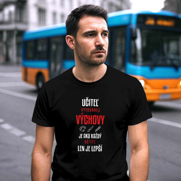Učiteľ výtvarnej výchovy je ako každý učiteľ, len je lepší - pánske tričko s potlačou