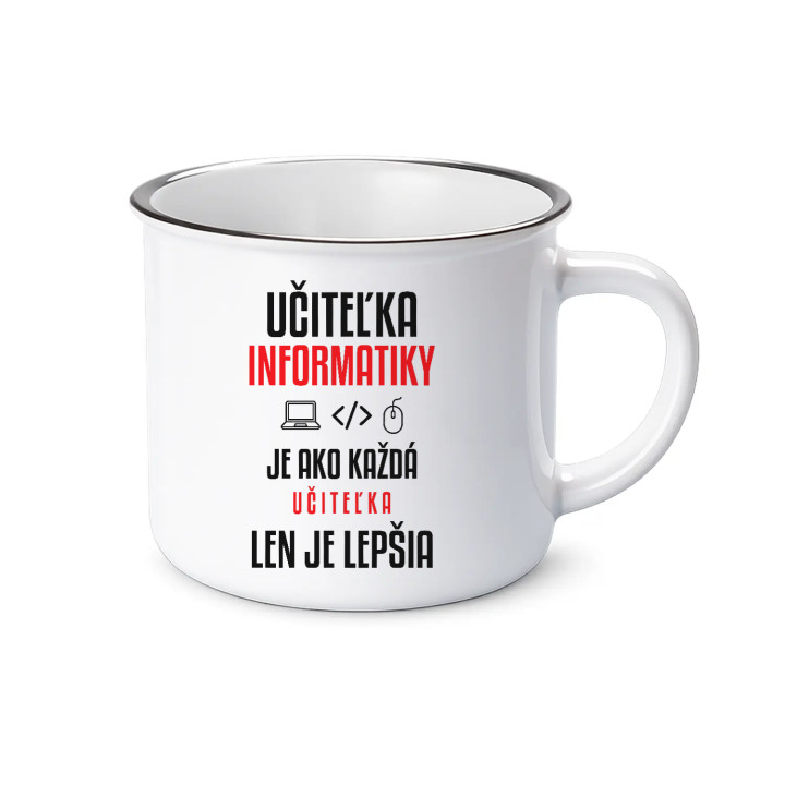 Učiteľka informatiky je ako každá učiteľka, len je lepšia - smaltovaný hrnček s potlačou