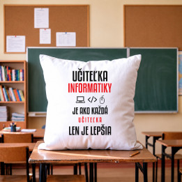 Učiteľka informatiky je ako každá učiteľka, len je lepšia - vankúš s potlačou