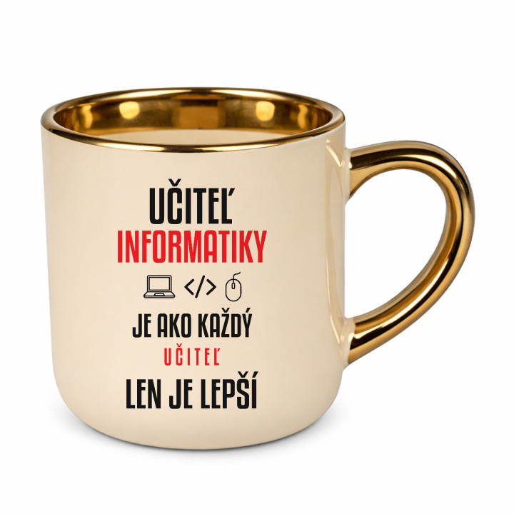 Učiteľ informatiky je ako každý učiteľ, len je lepší - elegantný hrnček na darček