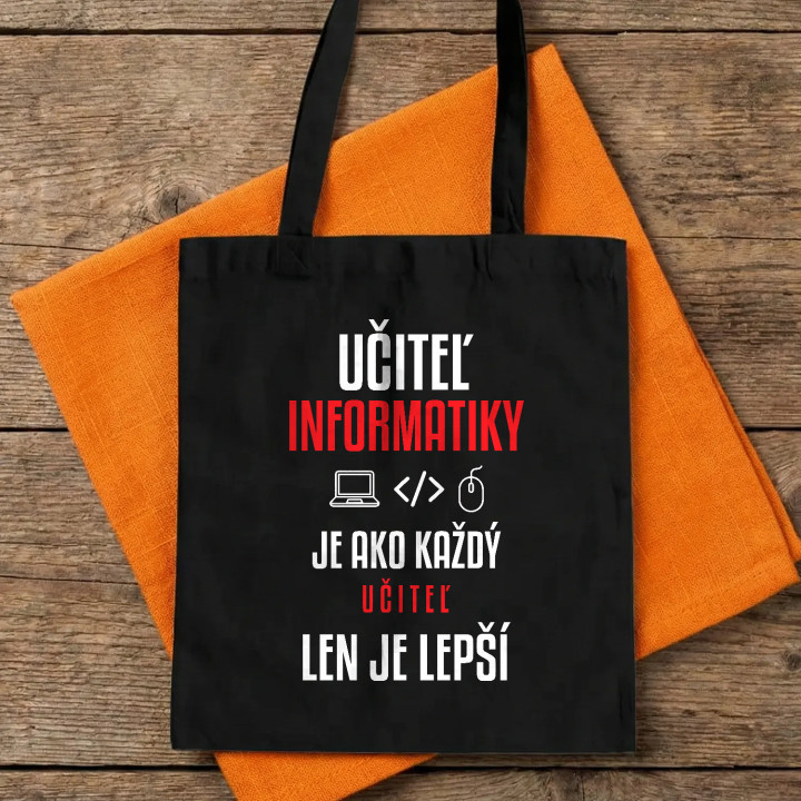 Učiteľ informatiky je ako každý učiteľ, len je lepší - bavlnená taška s potlačou