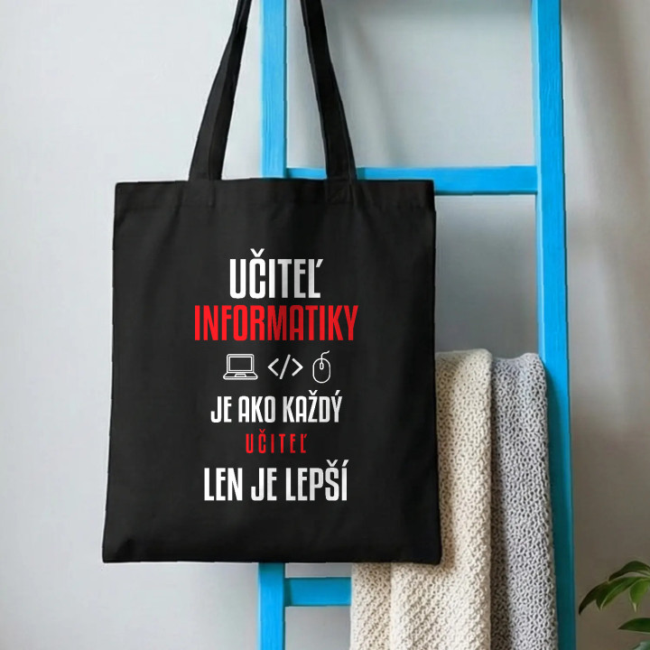Učiteľ informatiky je ako každý učiteľ, len je lepší - bavlnená taška s potlačou