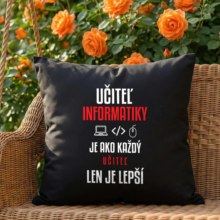 Učiteľ informatiky je ako každý učiteľ, len je lepší - čierny vankúš s potlačou