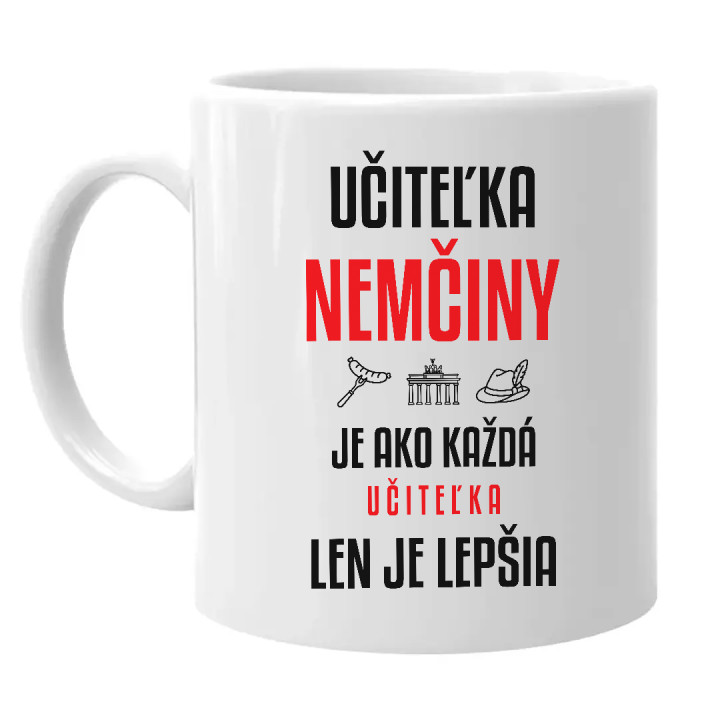 Učiteľka nemčiny je ako každá učiteľka, len je lepšia - keramický hrnček s potlačou