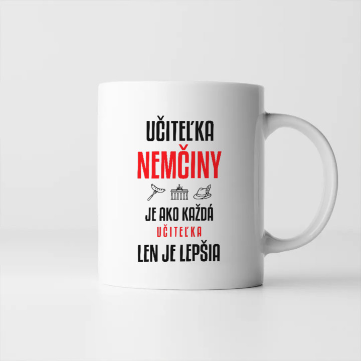 Učiteľka nemčiny je ako každá učiteľka, len je lepšia - keramický hrnček s potlačou