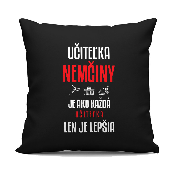 Učiteľka nemčiny je ako každá učiteľka, len je lepšia - čierny vankúš s potlačou