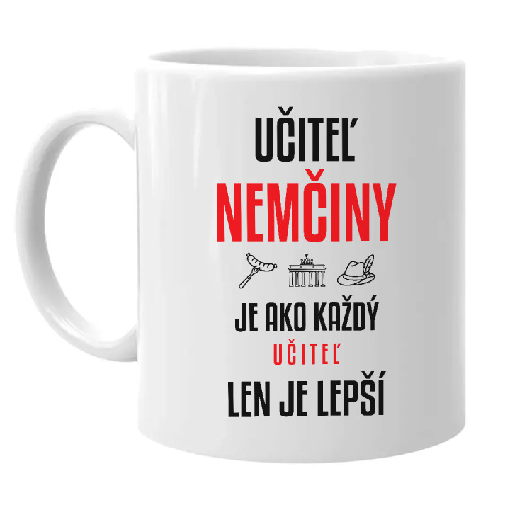 Učiteľ nemčiny je ako každý učiteľ, len je lepší - keramický hrnček s potlačou