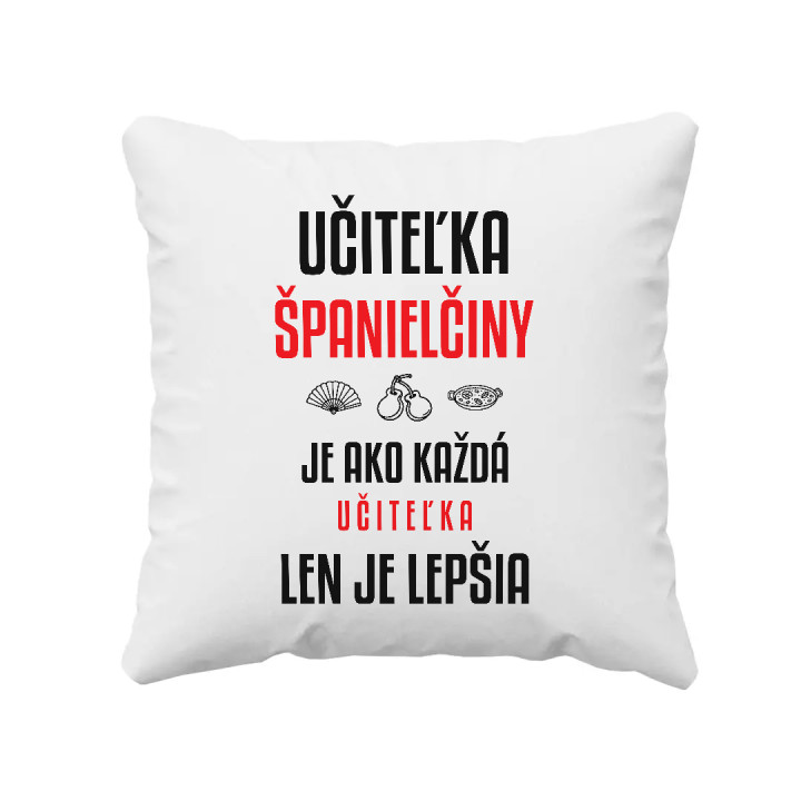 Učiteľka španielčiny je ako každá učiteľka, len je lepšia - vankúš s potlačou