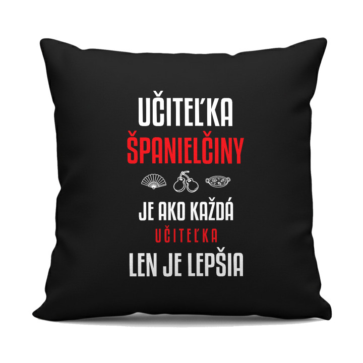 Učiteľka španielčiny je ako každá učiteľka, len je lepšia - čierny vankúš s potlačou