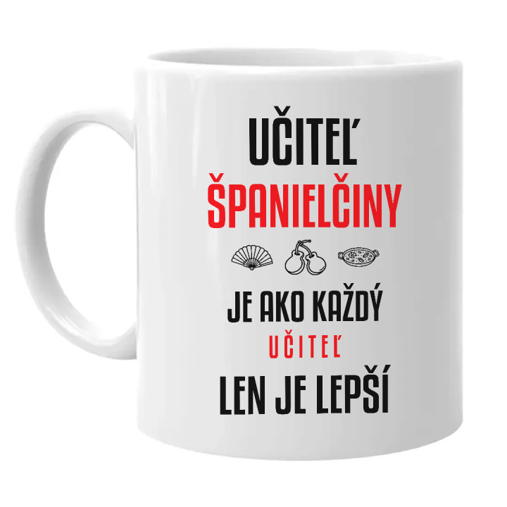 Učiteľ španielčiny je ako každý učiteľ, len je lepší - keramický hrnček s potlačou