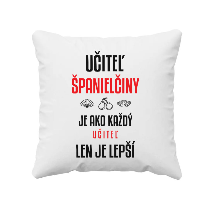 Učiteľ španielčiny je ako každý učiteľ, len je lepší - vankúš s potlačou