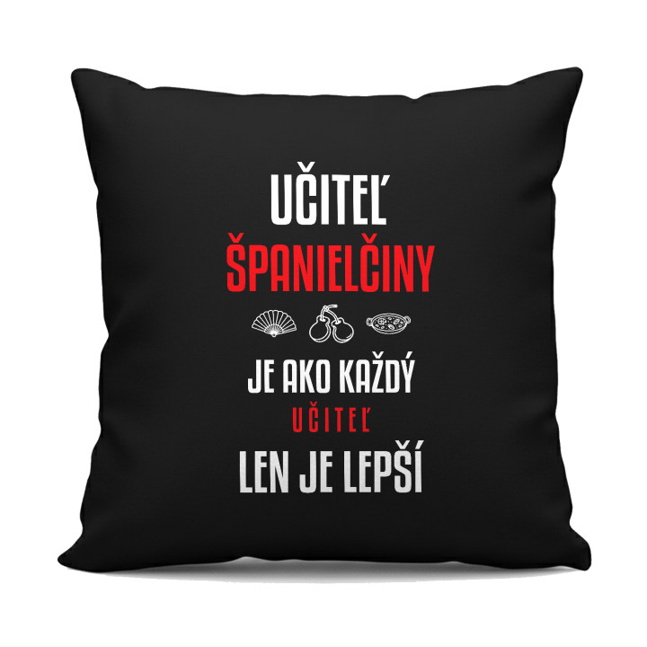 Učiteľ španielčiny je ako každý učiteľ, len je lepší - čierny vankúš s potlačou