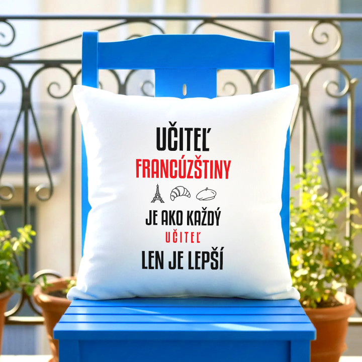 Učiteľ francúzštiny je ako každý učiteľ, len je lepší - vankúš s potlačou