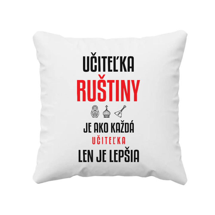 Učiteľka ruštiny je ako každá učiteľka, len je lepšia - vankúš s potlačou