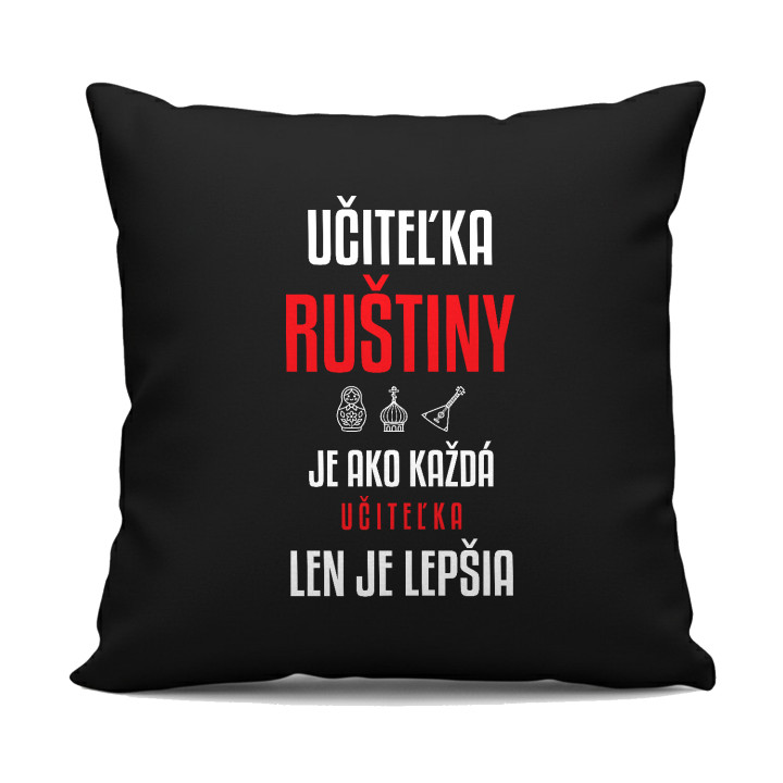 Učiteľka ruštiny je ako každá učiteľka, len je lepšia - čierny vankúš s potlačou