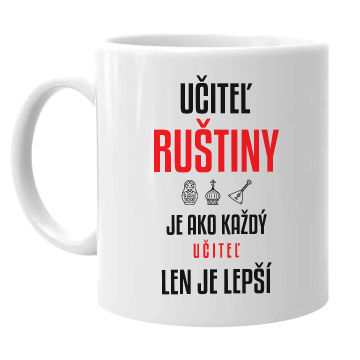 Učiteľ ruštiny je ako každý učiteľ, len je lepší - keramický hrnček s potlačou