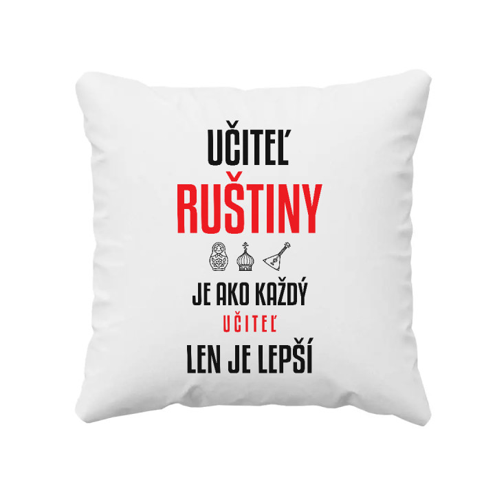 Učiteľ ruštiny je ako každý učiteľ, len je lepší - vankúš s potlačou