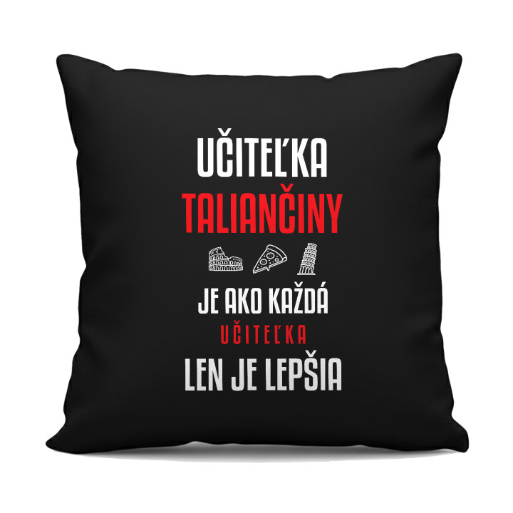 Učiteľka taliančiny je ako každá učiteľka, len je lepšia - čierny vankúš s potlačou