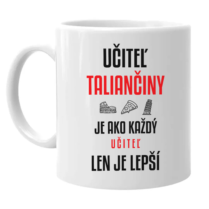 Učiteľ taliančiny je ako každý učiteľ, len je lepší - keramický hrnček s potlačou