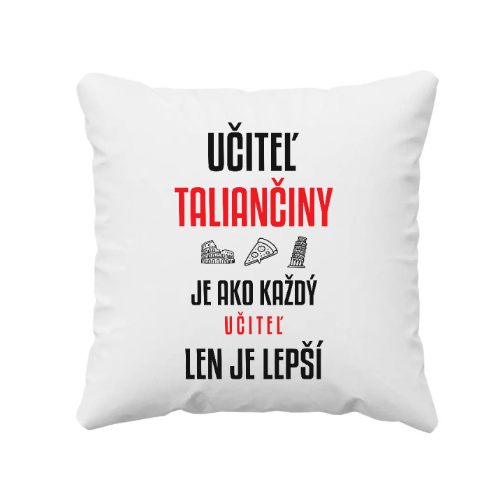 Učiteľ taliančiny je ako každý učiteľ, len je lepší - vankúš s potlačou