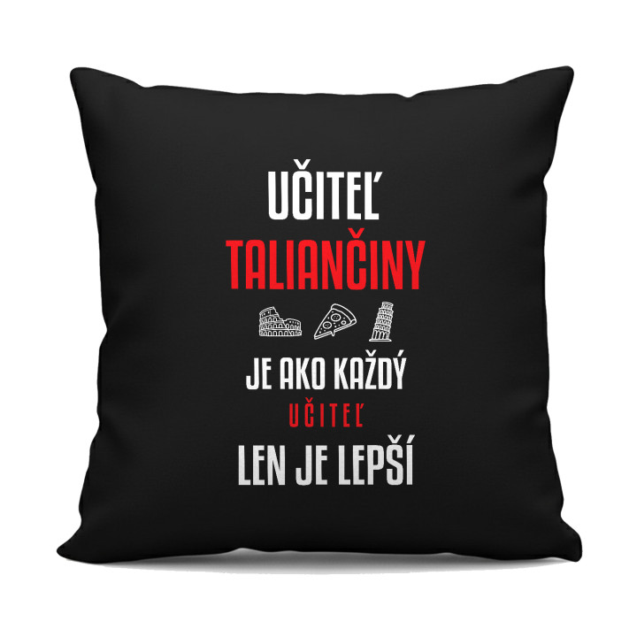 Učiteľ taliančiny je ako každý učiteľ, len je lepší - čierny vankúš s potlačou