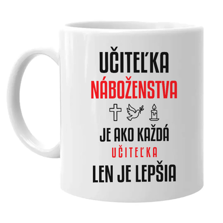 Učiteľka náboženstva je ako každá učiteľka, len je lepšia - keramický hrnček s potlačou