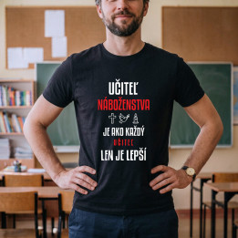 Učiteľ náboženstva je ako každý učiteľ, len je lepší - pánske tričko s potlačou