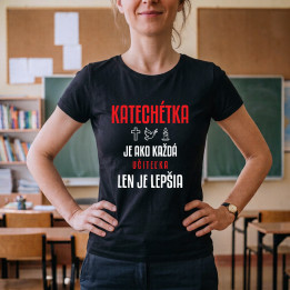 Katechétka je ako každá učiteľka, len je lepšia - dámske tričko s potlačou