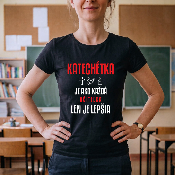 Katechétka je ako každá učiteľka, len je lepšia - dámske tričko s potlačou