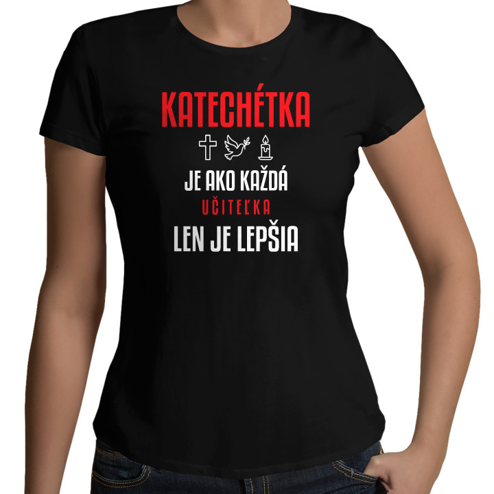 Katechétka je ako každá učiteľka, len je lepšia - dámske tričko s potlačou